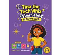 Tina the Tech Whiz Cyber Safety Activity Book: Fun Activities to Help Kids Stay Safe Online