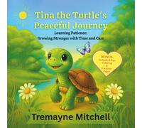 Tina the Turtle's Peaceful Journey: Learning Patience: Growing Stronger with Time and Care (Rhyming Bedtime Stories)