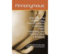 Tina Took the High: A Gay Man’s Guide to Chemsex, Meth Poisoning, and Getting Your Life Back: What the apps won’t tell you about crystal, G, your ... the predators who bank on both dying first.