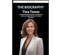 Tina Tower: Biography of An Australian businesswoman, entrepreneur, author, and high performance business consultant
