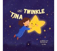 Tina und Twinkle: Eine Geschichte darüber, wie man sein Licht findet und es teilt.