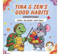 Tina & Zen’s Good Habits Adventures: Engaging Animal Stories to Help Kids Learn Clean, Healthy, and Happy Habits: A Manners Book with Colorful and Large Illustrations for Children Ages 2-6