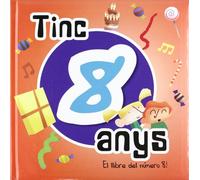 Tinc 8 anys: El llibre del número 8 (El meu aniversari)
