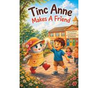 Tinc Anne Makes A Friend: A Heartwarming Story About Making Friends In A New School (The Tinc Anne Childrens Educational Series)