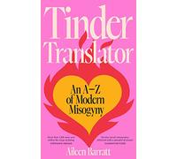 Tinder Translator: An A-Z of Modern Misogyny