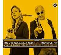 Tineke Postma - The Eric Ineke JazzXpress feat. Tineke Postma : What Kinda Bird is This? The Music of Charlie Parker.