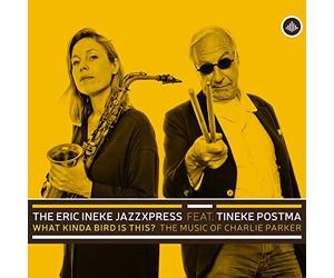 Tineke Postma - The Eric Ineke JazzXpress feat. Tineke Postma : What Kinda Bird is This? The Music of Charlie Parker.