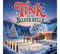 Tink and the Silver Bells: A Heartwarming Christmas Rhyming Story About Courage, Kindness, and Believing in Yourself