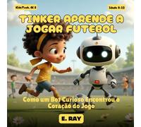 TINKER APRENDE A JOGAR FUTEBOL: Como um Bot Curioso Encontrou o Coração do Jogo