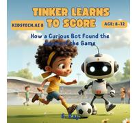 TINKER LEARNS TO SCORE: How a Curious Bot Found the Heart of the Game (KIDSTech: AI Series)