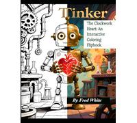 Tinker: The Clockwork Heart: An Interactive Coloring Flipbook.