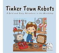 Tinker Town Robots: A Cozy Kawaii Coloring Book for Adults and Teens with Mira, Bolt, and Sprocket Fixing Up a Tinker-Town Workshop for Stress Relief and Mindful Relaxation