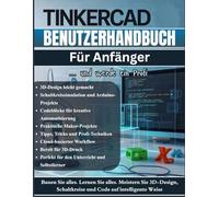 TinkerCA Benutzerhandbuch Für Anfänger: Das vollständige Schritt-für-Schritt-Handbuch zum Erlernen von 3D-Design, elektronischen Schaltkreisen und ... (Tipps und Tricks sowie Profi-Techniken)