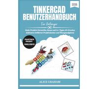 TINKERCAD BENUTZERHANDBUCH FÜR ANFÄNGER 2026: Reale Projekte Entwerfen, Bauen und in 7 Tagen 3D-Drucken (Inklusive Geführter Projektdateien und Übungsaufgaben)