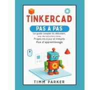 Tinkercad étape par étape: Le guide complet du débutant avec des instructions claires, des projets mis à jour et un flux d'apprentissage intégré