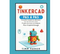 Tinkercad étape par étape: Le guide complet du débutant avec des instructions claires, des projets mis à jour et un flux d'apprentissage intégré