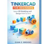 Tinkercad for Beginners: Learn 3D Modeling and Design from Scratch