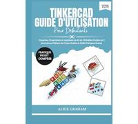 TINKERCAD GUIDE D'UTILISATION POUR DÉBUTANTS 2026: Concevez, Construisez et Imprimez en 3D de Véritables Projets en 7 Jours (Avec Fichiers de Projet Guidés et Défis Pratiques Inclus)