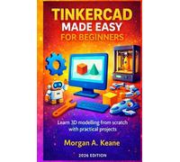 Tinkercad Made Easy For beginners: Learn 3D modelling from scratch with practical projects