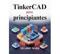 TinkerCAD para principiantes: Una guía práctica para el diseño 3D y la electrónica