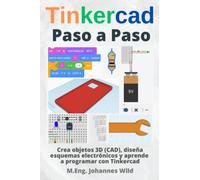Tinkercad | Paso a Paso: Crea objetos 3D (CAD), diseña esquemas electrónicos y aprende a programar con Tinkercad (Tinkercad para principiantes y avanzados)