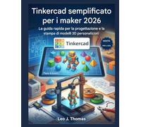 Tinkercad semplificato per i maker 2026: La guida rapida per la progettazione e la stampa di modelli 3D personalizzati