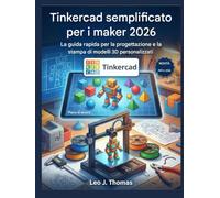 Tinkercad semplificato per i maker 2026: La guida rapida per la progettazione e la stampa di modelli 3D personalizzati