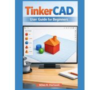 TinkerCAD USER GUIDE FOR BEGINNERS
