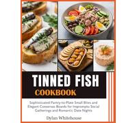 Tinned Fish Cookbook: Sophisticated Pantry-to-Plate Small Bites and Elegant Conservas Boards for Impromptu Social Gatherings and Romantic Date Nights