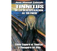 TINNITUS De la desesperacion al silencio: Cómo Superé el Tinnitus y Recuperé mi Vida