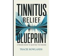 Tinnitus Relief Blueprint: A Proven Guide to Quieting the Ringing