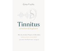 Tinnitus verstehen & begleiten: Wie du mit dem Piepen im Ohr lebst, Gelassenheit entwickelst und dein Wohlbefinden steigerst