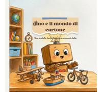 Tino e il mondo di cartone: Una scatola, tanta fantasia e un mondo tutto da creare (Storie per bambini da 1 a 6 anni)