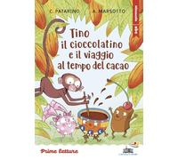 Tino il cioccolatino e il viaggio al tempo del cacao. Stampatello maiuscolo a leggibilità facilitata. Ediz. a colori (Il battello a vapore. Prime letture)