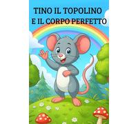 Tino il topolino e il corpo perfetto: Libro da colorare