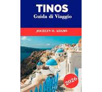 Tinos Guida di Viaggio 2026: Vivi l’anima delle Cicladi: villaggi in marmo, sentieri sulle colline, luoghi di pellegrinaggio, spiagge nascoste e autentica vita da isola greca