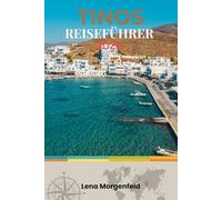 TINOS REISEFÜHRER 2026: Authentisches Juwel der Kykladen: Einsame Strände, traditionelle Dörfer, Wanderwege und spirituelle Pilgerstätten