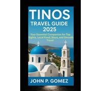 Tinos Travel Guide 2025: Your Essential Companion for Top Sights, Local Food, Stays, and Smooth Travel