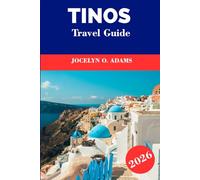 Tinos Travel Guide 2026: Experience the Soul of the Cyclades: Marble Villages, Hilltop Trails, Pilgrimage Sites, Hidden Beaches, and True Greek Island Life