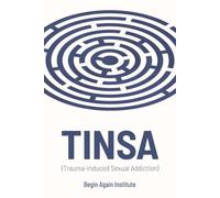 TINSA: Trauma Induced Sexual Addiction: A Neurobiological Approach to the Treatment of Sex Addiction