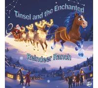 Tinsel and the Enchanted Reindeer Ranch: A Magical Christmas Adventure of Light, Friendship, and Hope