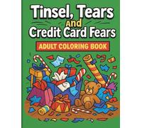 Tinsel, Tears and Credit Card Fears: Adult Coloring Book