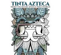 Tinta Azteca: Dioses y figuras del Anáhuac para colorear