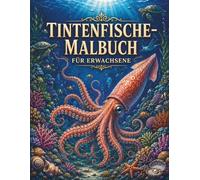 Tintenfische-Malbuch für Erwachsene: Über 40 faszinierende Tintenfisch-Motive - Detailreiche Unterwasserwelten zum Ausmalen für Entspannung, Achtsamkeit und kreativen Stressabbau