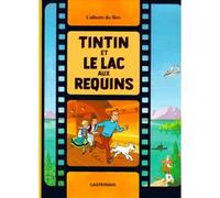Tintin et le lac aux requins. l'album du film .