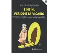 Tintín Periodista Vicario. Periodismo Y Medios En Les Aventures De Tin