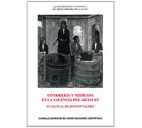 Tintorería y medicina en la Valencia del siglo XV : el manual de Joanot Valero: El manual de Joanot Valero: 70 (Anejos del Anuario de Estudios Medievales)