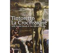 Tintoretto. La Crocifissione nella Scuola Grande di San Rocco a Venezia. Ediz. illustrata (Guide)