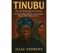 TINUBU: Rise of a King, Fall of a Promise - How Greed Burned Grace, and the Quiet Woman Who Tried to Fix It.