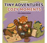 Tiny Adventures, Cozy Moments: Cute Coloring Book of Cozy Animal Stories, Playful Places, and Unexpected Little Adventures for Adults and Teens (Cozy Things Coloring Collection)